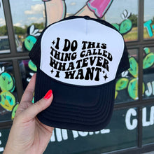Load image into Gallery viewer, Shipping Dept. I do this thing called whatever I want - Foam Trucker Cap - Multiple color options

