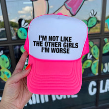 Load image into Gallery viewer, Shipping Dept. I&#39;m Not Like Other Girls I&#39;m Worse - Foam Trucker Cap
