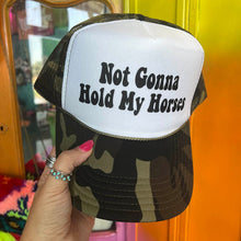 Load image into Gallery viewer, Shipping Dept. Not Gonna Hold My Horses - Foam Trucker Cap - Multiple color choices
