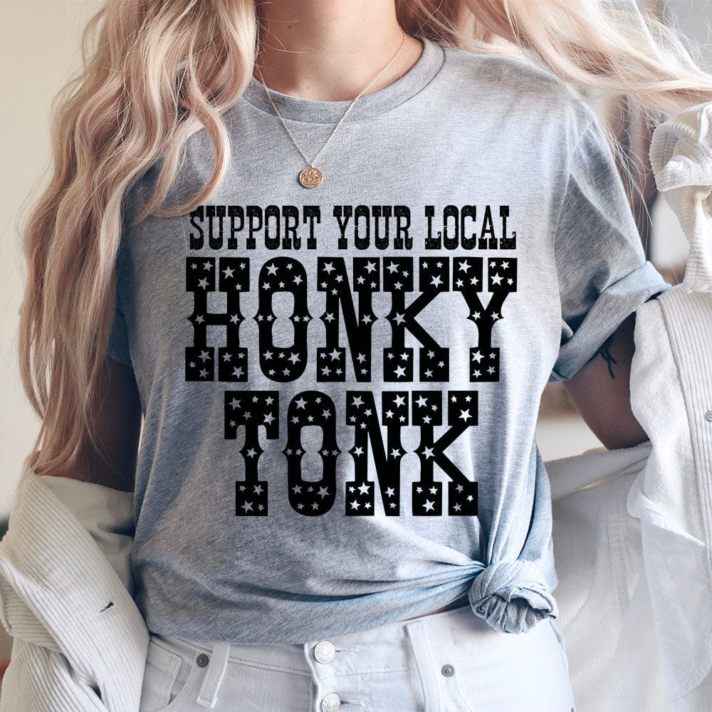 ASHTON Support Your Local HONKY TONK - 7 COLOR OPTIONS