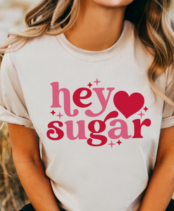 Hey Sugar - Multiple color options in Tee or Sweatshirt