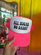 Load image into Gallery viewer, Shipping Dept. All Sugar No Daddy - Foam Trucker Cap - Multiple color options
