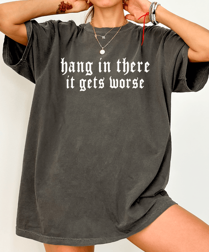 Shipping Dept. Hang In There It Gets Worse - COMFORT COLOR - Pepper