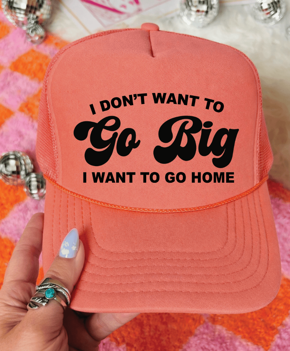 Shipping Dept. Coral I Don't Want To Go Big I Want To Go Home -  Foam Otto Trucker Hat - Multiple Colors