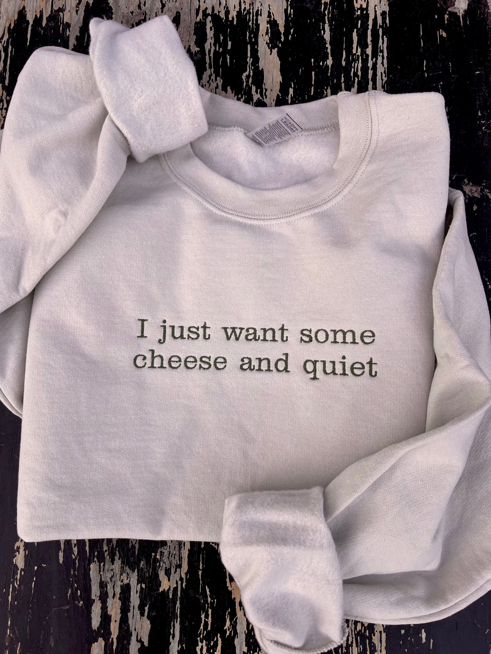 Shipping Dept. I Just Want Some Cheese and Quiet - Embroidered Cream Sweatshirt
