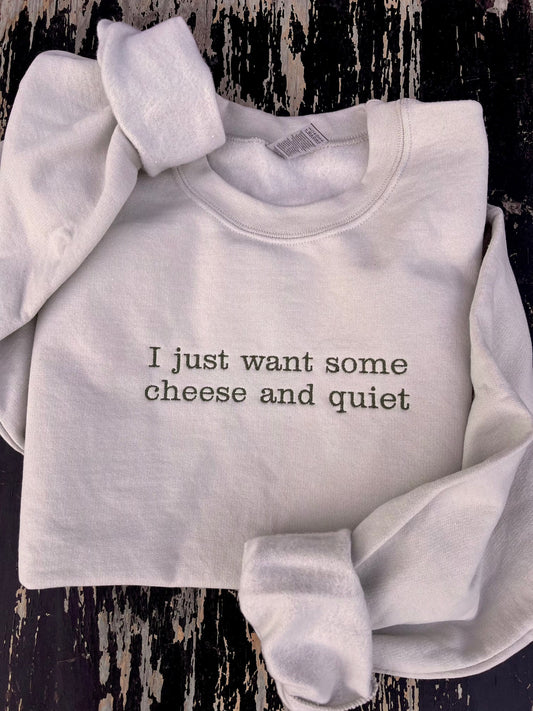 Shipping Dept. I Just Want Some Cheese and Quiet - Embroidered Cream Sweatshirt