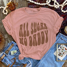 Load image into Gallery viewer, MISSMUDPIE All Sugar No DADDY ~ Words only - 4 Color Choices
