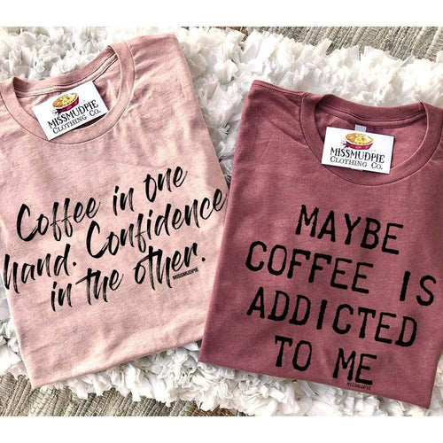 MISSMUDPIE Small / Coffee in one hand. Confidence in the other. COFFEE TEES