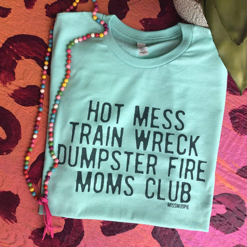 MISSMUDPIE Hot Mess Train Wreck Dumpster Fire Moms Club - MINT
