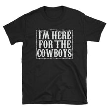 Load image into Gallery viewer, I&#39;m Here For The Cowboys - BLACK
