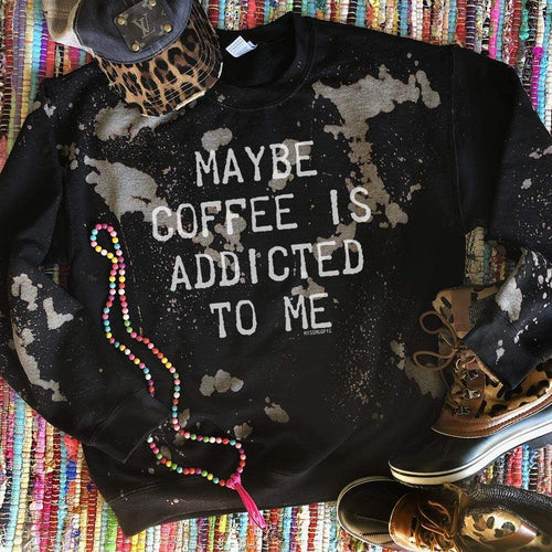 MISSMUDPIE Maybe coffee is addicted to me- Black bleached sweatshirt