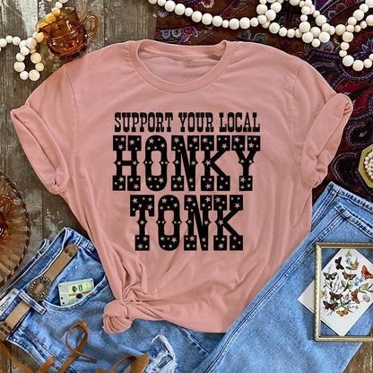 ASHTON Support Your Local HONKY TONK - 7 COLOR OPTIONS