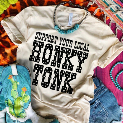 ASHTON Support Your Local HONKY TONK - 7 COLOR OPTIONS