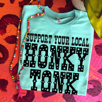 ASHTON Support Your Local HONKY TONK - 7 COLOR OPTIONS