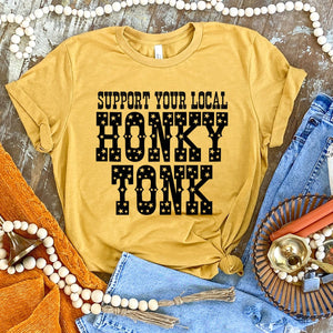 ASHTON Support Your Local HONKY TONK - 7 COLOR OPTIONS